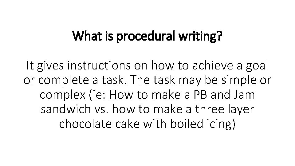 What is procedural writing? It gives instructions on how to achieve a goal or