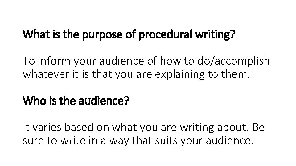 What is the purpose of procedural writing? To inform your audience of how to