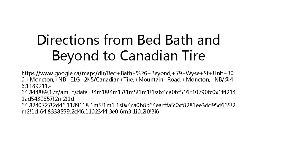 Directions from Bed Bath and Beyond to Canadian Tire https: //www. google. ca/maps/dir/Bed+Bath+%26+Beyond, +79+Wyse+St+Unit+30