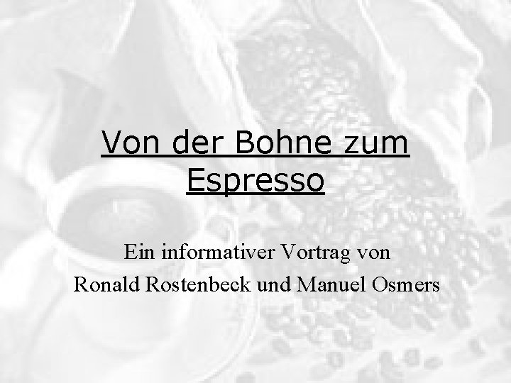 Von der Bohne zum Espresso Ein informativer Vortrag von Ronald Rostenbeck und Manuel Osmers