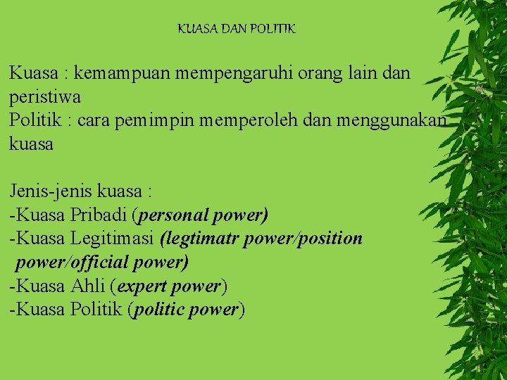 KUASA DAN POLITIK Kuasa : kemampuan mempengaruhi orang lain dan peristiwa Politik : cara