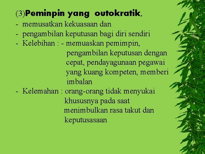 (3)Peminpin yang outokratik, - memusatkan kekuasaan dan - pengambilan keputusan bagi diri sendiri -