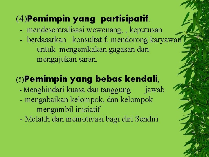 (4)Pemimpin yang partisipatif, - mendesentralisasi wewenang, , keputusan - berdasarkan konsultatif, mendorong karyawan untuk