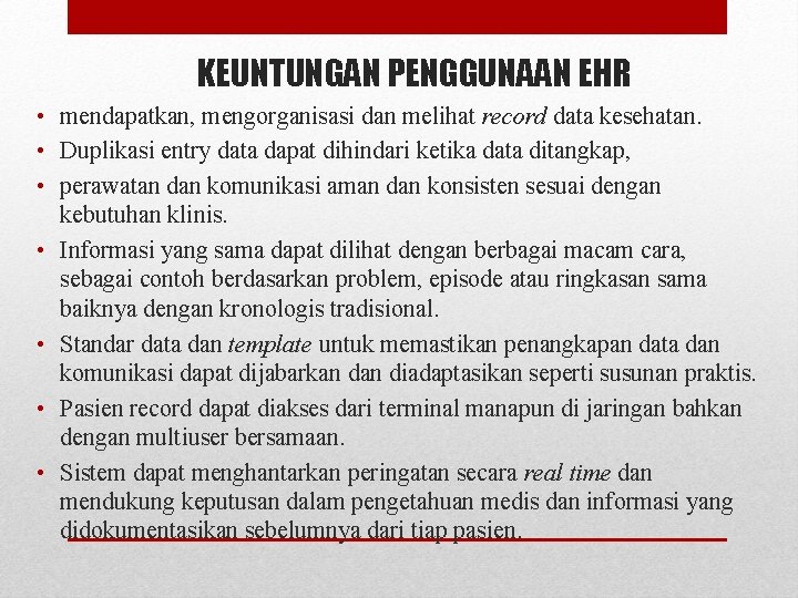 KEUNTUNGAN PENGGUNAAN EHR • mendapatkan, mengorganisasi dan melihat record data kesehatan. • Duplikasi entry