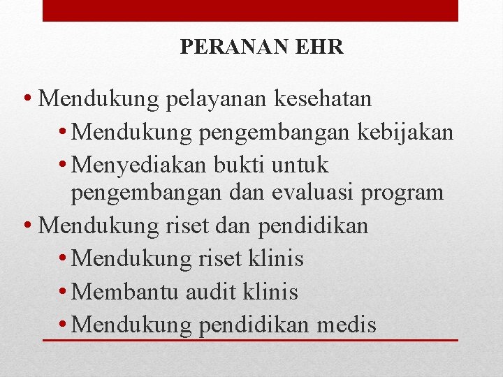 PERANAN EHR • Mendukung pelayanan kesehatan • Mendukung pengembangan kebijakan • Menyediakan bukti untuk