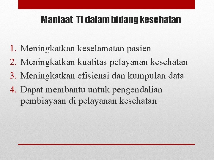 Manfaat TI dalam bidang kesehatan 1. 2. 3. 4. Meningkatkan keselamatan pasien Meningkatkan kualitas