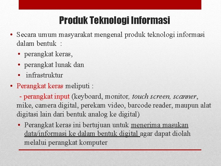 Produk Teknologi Informasi • Secara umum masyarakat mengenal produk teknologi informasi dalam bentuk :