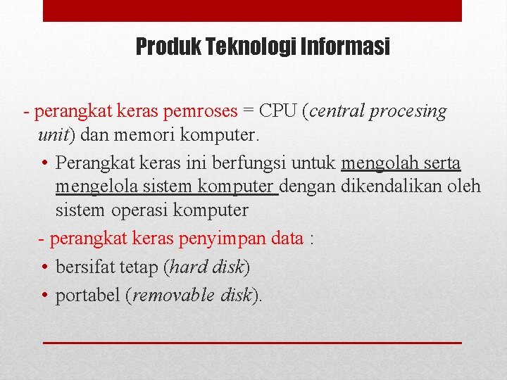 Produk Teknologi Informasi - perangkat keras pemroses = CPU (central procesing unit) dan memori