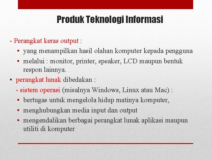 Produk Teknologi Informasi - Perangkat keras output : • yang menampilkan hasil olahan komputer