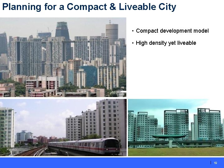 Planning for a Compact & Liveable City • Compact development model • High density