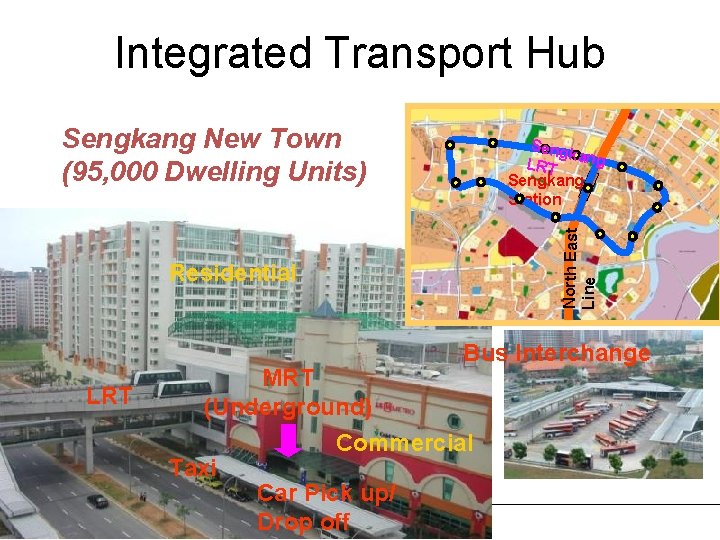 Integrated Transport Hub Sengkang New Town (95, 000 Dwelling Units) North East Line Seng
