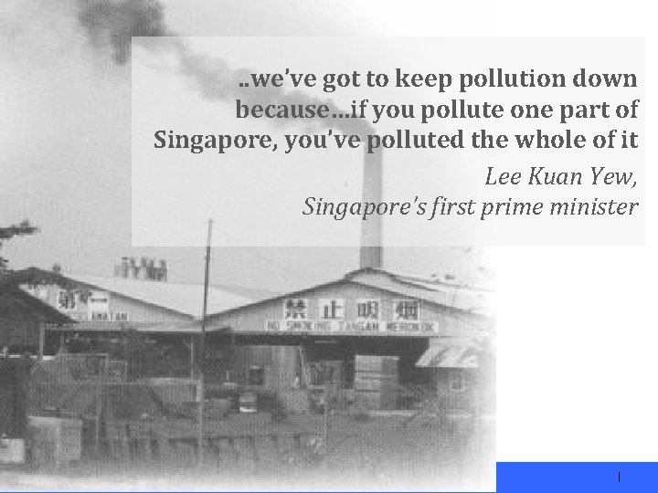 Sustainable Environment: Clean & Green Singapore . . we’ve got to keep pollution down