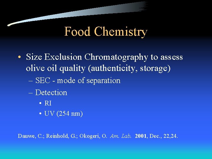 Food Chemistry • Size Exclusion Chromatography to assess olive oil quality (authenticity, storage) –