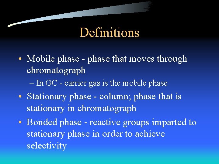 Definitions • Mobile phase - phase that moves through chromatograph – In GC -