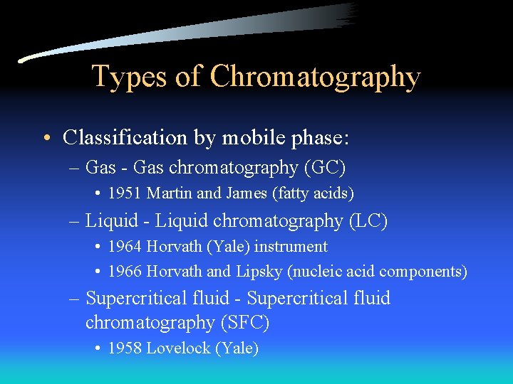 Types of Chromatography • Classification by mobile phase: – Gas - Gas chromatography (GC)