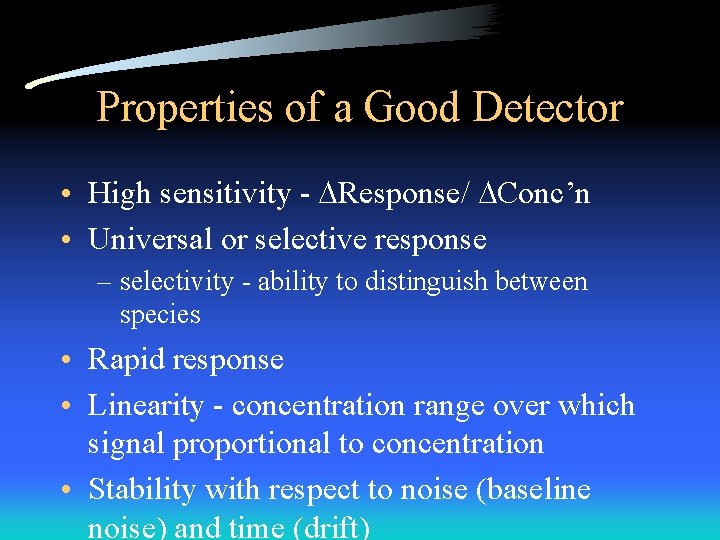 Properties of a Good Detector • High sensitivity - Response/ Conc’n • Universal or