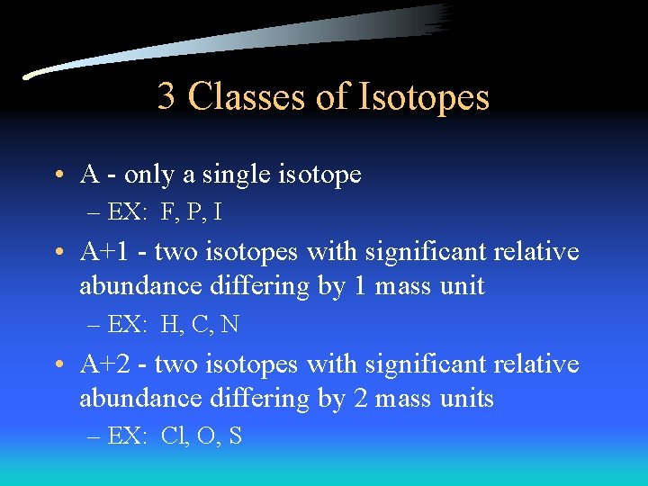 3 Classes of Isotopes • A - only a single isotope – EX: F,