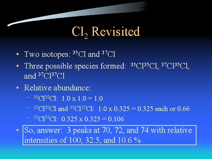 Cl 2 Revisited • Two isotopes: 35 Cl and 37 Cl • Three possible