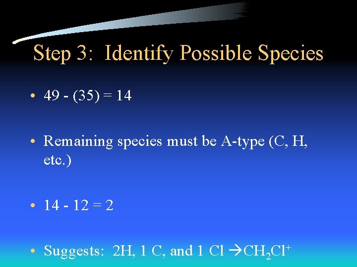 Step 3: Identify Possible Species • 49 - (35) = 14 • Remaining species