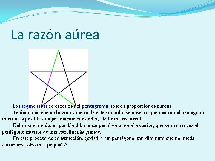 La razón aúrea Los segmentoss coloreados del pentagrama poseen proporciones áureas. Teniendo en cuenta