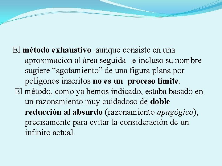 El método exhaustivo aunque consiste en una aproximación al área seguida e incluso su