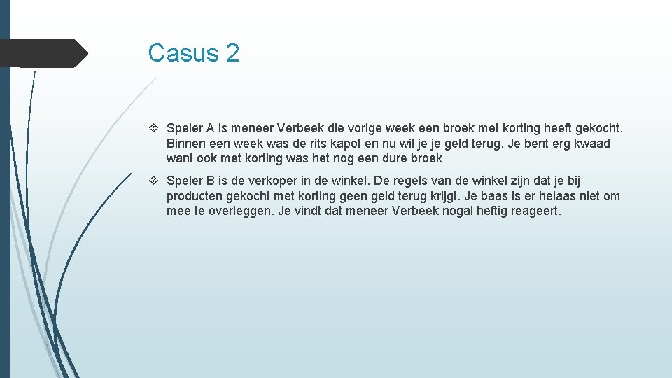 Casus 2 Speler A is meneer Verbeek die vorige week een broek met korting