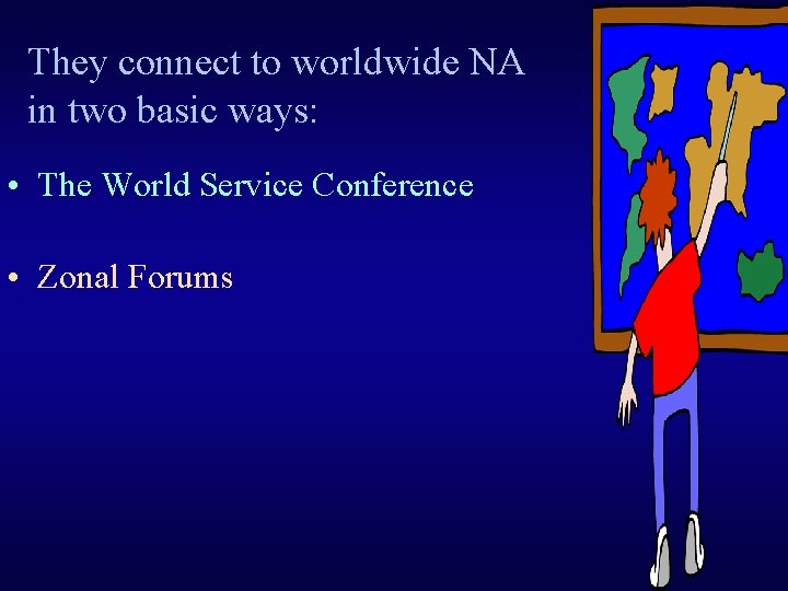 They connect to worldwide NA in two basic ways: • The World Service Conference