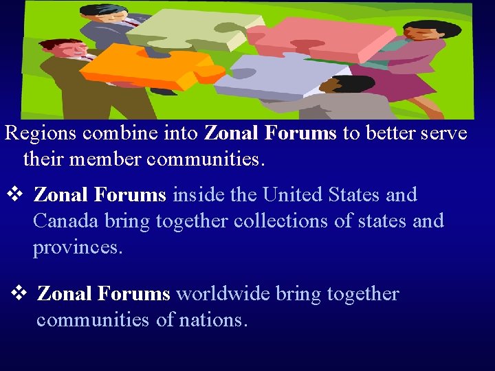 Regions combine into Zonal Forums to better serve their member communities. v Zonal Forums
