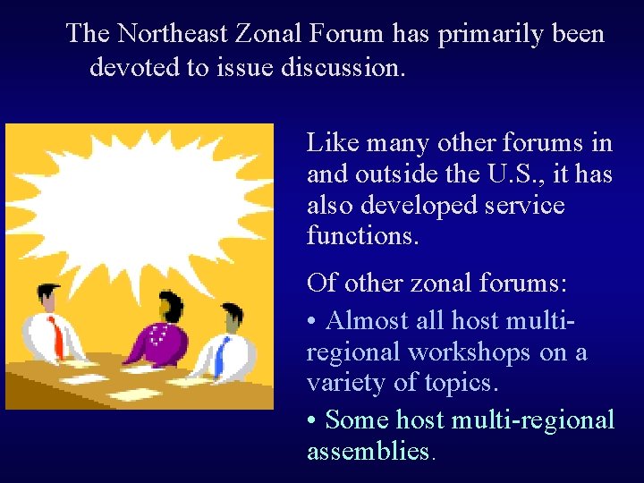 The Northeast Zonal Forum has primarily been devoted to issue discussion. Like many other