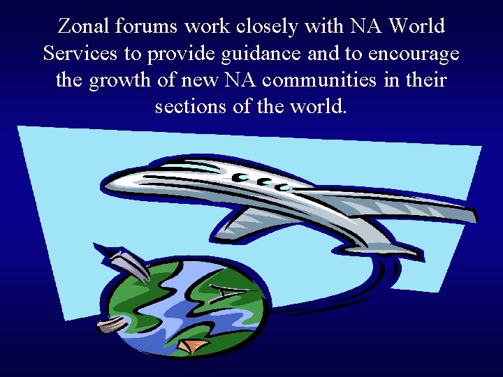 Zonal forums work closely with NA World Services to provide guidance and to encourage