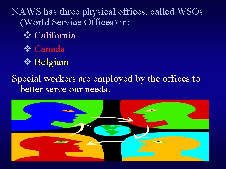 NAWS has three physical offices, called WSOs (World Service Offices) in: v California v