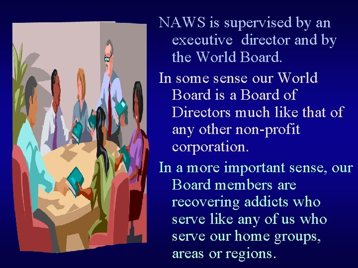 NAWS is supervised by an executive director and by the World Board. In some