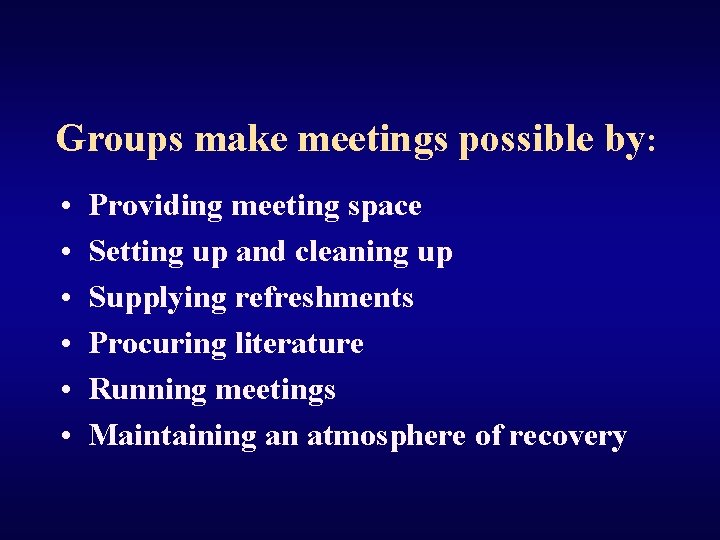 Groups make meetings possible by: • • • Providing meeting space Setting up and