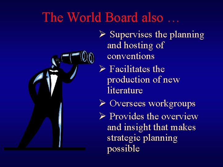 The World Board also … Ø Supervises the planning and hosting of conventions Ø