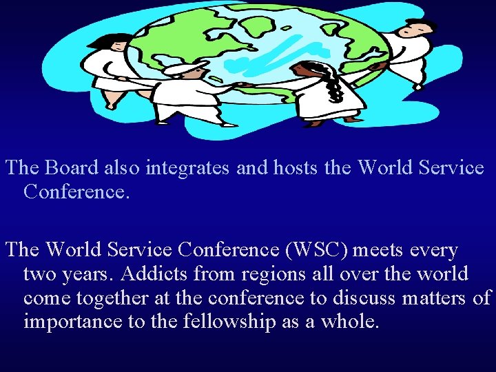 The Board also integrates and hosts the World Service Conference. The World Service Conference