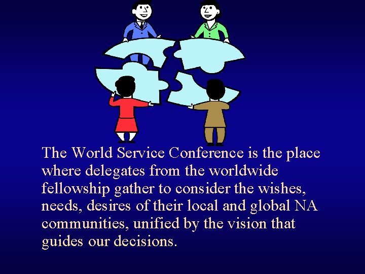 The World Service Conference is the place where delegates from the worldwide fellowship gather