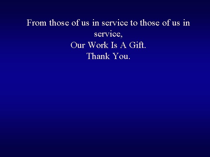 From those of us in service to those of us in service, Our Work