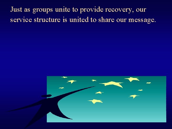 Just as groups unite to provide recovery, our service structure is united to share