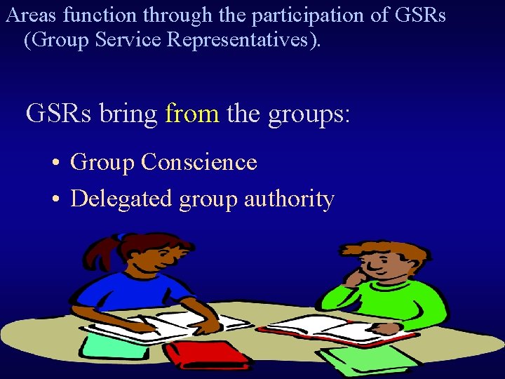 Areas function through the participation of GSRs (Group Service Representatives). GSRs bring from the