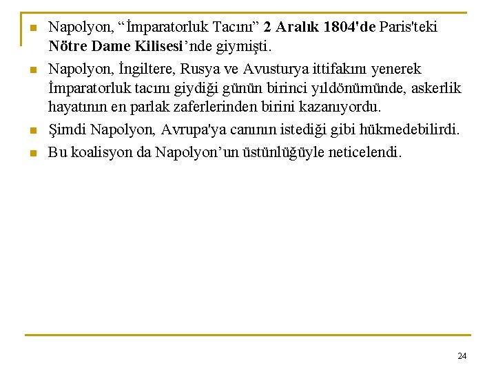 n n Napolyon, “İmparatorluk Tacını” 2 Aralık 1804'de Paris'teki Nötre Dame Kilisesi’nde giymişti. Napolyon,