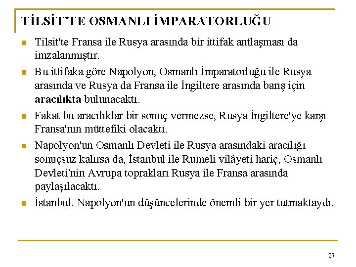 TİLSİT’TE OSMANLI İMPARATORLUĞU n n n Tilsit'te Fransa ile Rusya arasında bir ittifak antlaşması