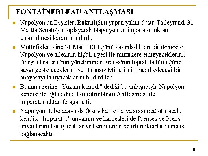 FONTAİNEBLEAU ANTLAŞMASI n n Napolyon'un Dışişleri Bakanlığını yapan yakın dostu Talleyrand, 31 Martta Senato'yu