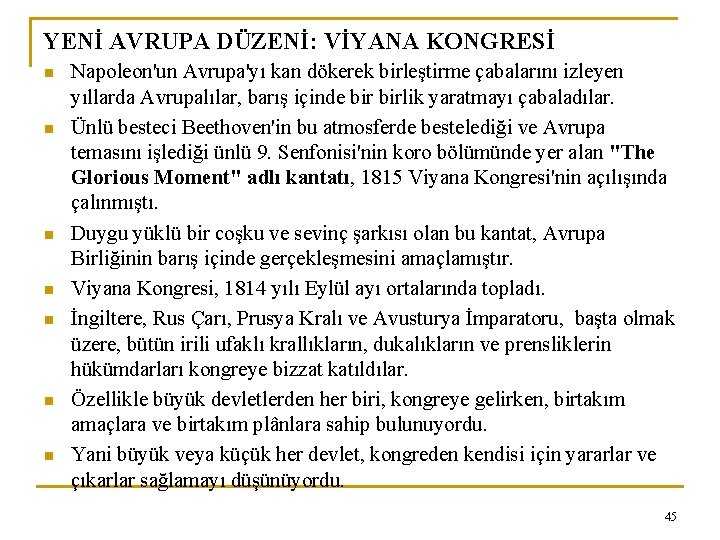 YENİ AVRUPA DÜZENİ: VİYANA KONGRESİ n n n n Napoleon'un Avrupa'yı kan dökerek birleştirme