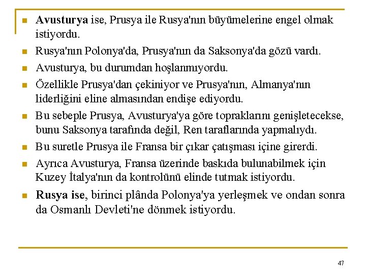 n n n n Avusturya ise, Prusya ile Rusya'nın büyümelerine engel olmak istiyordu. Rusya'nın