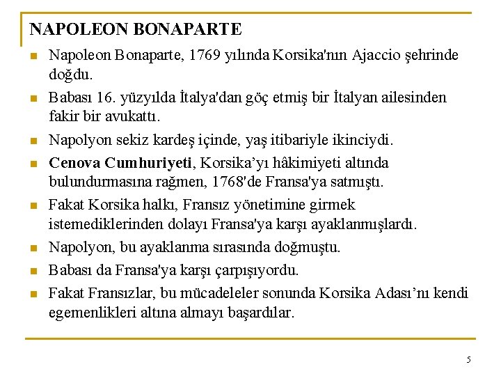 NAPOLEON BONAPARTE n n n n Napoleon Bonaparte, 1769 yılında Korsika'nın Ajaccio şehrinde doğdu.