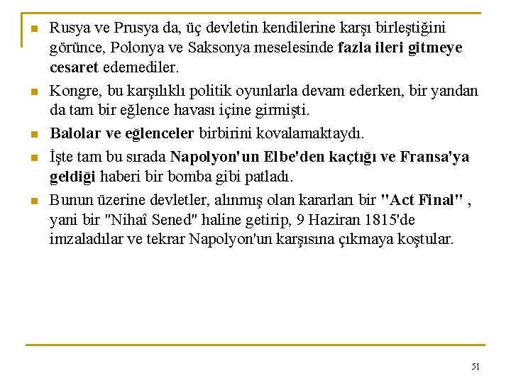 n n n Rusya ve Prusya da, üç devletin kendilerine karşı birleştiğini görünce, Polonya