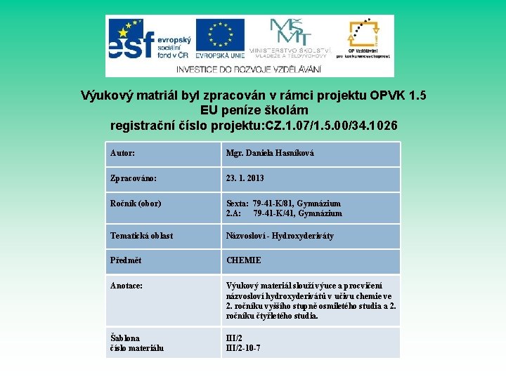 Výukový matriál byl zpracován v rámci projektu OPVK 1. 5 EU peníze školám registrační