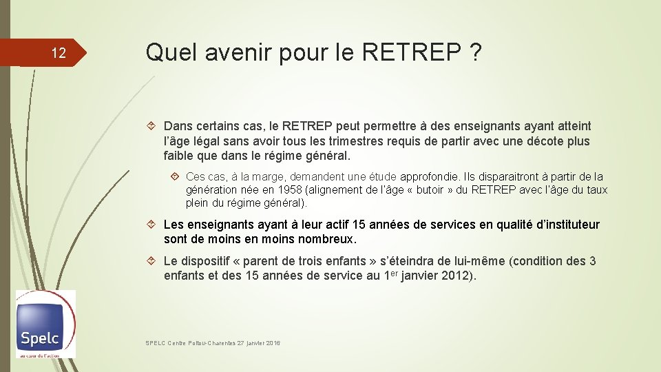 12 Quel avenir pour le RETREP ? Dans certains cas, le RETREP peut permettre