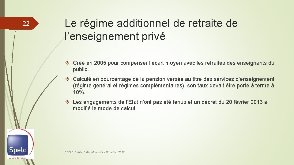 22 Le régime additionnel de retraite de l’enseignement privé Créé en 2005 pour compenser