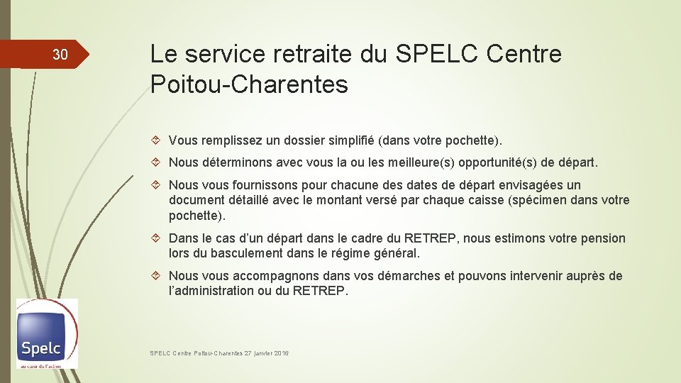 30 Le service retraite du SPELC Centre Poitou-Charentes Vous remplissez un dossier simplifié (dans